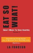 Eat So What! Smart Ways To Stay Healthy Volume 2 (Full Color Print)