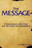 The Message: A Conversation with Christ and the Events That Preceded It