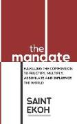 The Mandate: Fulfilling the commission to fructify, multiply, assimilate and influence our world