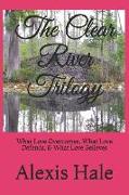 The Clear River Trilogy: What Love Overcomes, What Love Defends, & What Love Believes