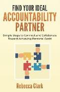 Find Your Ideal Accountability Partner: Simple Steps to Connect and Collaborate Toward Achieving Personal Goals