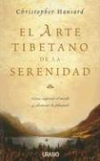 El Arte Tibetano de la Serenidad: Como Superar el Miedo y Alcanzar la Plenitud = The Tibetan Art of Serenity