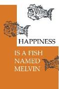 Happiness Is a Fish Named Melvin