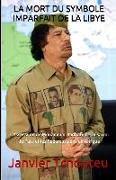 La Mort Du Symbole Imparfait de la Libye: L'Assassinat de Mouammar Kadhafi, Le Désarroi du Pays et les Répercussions en Afrique