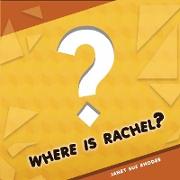 Where is Rachel?