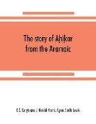 The story of Ah¿ik¿ar from the Aramaic, Syriac, Arabic, Armenian, Ethiopic, Old Turkish, Greek and Slavonic versions