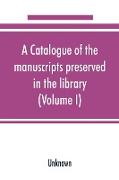 A catalogue of the manuscripts preserved in the library of the University of Cambridge (Volume I)