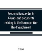 Proclamations, order in Council and documents relating to the European War, third supplement