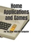 Home Applications and Games: for the Atari 400/800 Computer