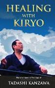 Healing with Kiryo: The Adventures and Teachings of Tadashi Kanzawa