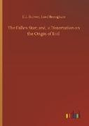 The Fallen Star, and, a Dissertation on the Origin of Evil