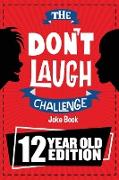 The Don't Laugh Challenge - 12 Year Old Edition: The LOL Interactive Joke Book Contest Game for Boys and Girls Age 12