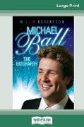 Michaell Ball: The Biography (16pt Large Print Edition)