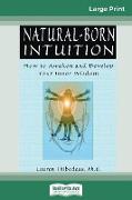 Natural-Born Intuition: How to Awaken and Develop Your Inner Wisdom (16pt Large Print Edition)