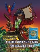 Secret Writing Book (A secret word puzzle book for kids aged 6 to 9): Follow the clues on each page and you will be guided around a map of Captain Iro