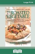 The Roasted Vegetable (16pt Large Print Edition)