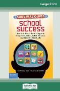 The Survival Guide for School Success: Use Your Brain's Built-In Apps to Sharpen Attention, Battle Boredom, and Build Mental Muscle (16pt Large Print