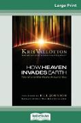 How Heaven Invades Earth: Transform the World Around You (16pt Large Print Edition)