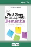 First Steps to living with Dementia (16pt Large Print Edition)
