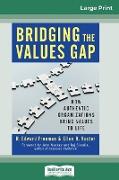Bridging the Values Gap: How Authentic Organizations Bring Values to Life (16pt Large Print Edition)