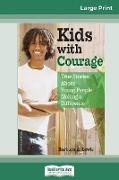 Kids with Courage: True Stories About Young People Making a Difference (16pt Large Print Edition)