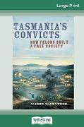 Tasmania's Convicts: How Felons Built a Free Society (16pt Large Print Edition)