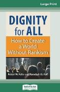 Dignity for All: How to Create a World Without Rankism (16pt Large Print Edition)