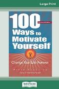 100 Ways to Motivate Yourself: Change Your Life Forever (16pt Large Print Edition)