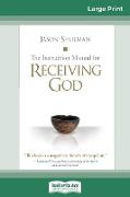 The Instruction Manual for Receiving God (16pt Large Print Edition)