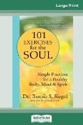101 Exercises for the Soul: A Divine Workout Plan for Body, Mind and Spirit (16pt Large Print Edition)