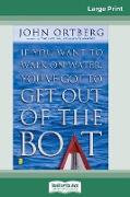 If You Want to Walk on Water Get Out of the Boat (16pt Large Print Edition)
