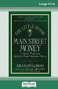 The Little Book of Main Street Money: 21 Simple Truths that Help Real People Make Real Money (16pt Large Print Edition)
