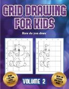 How do you draw (Grid drawing for kids - Volume 2): This book teaches kids how to draw using grids