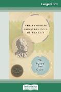 The Symbolic Construction of Reality: The Legacy of Ernst Cassirer (16pt Large Print Edition)