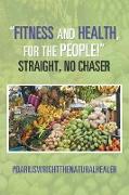 "Fitness and Health, for the People!" Straight, No Chaser