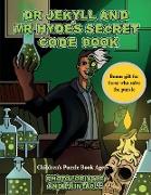 Children's Puzzle Book Age 5 - 7 (Dr Jekyll and Mr Hyde's Secret Code Book): Help Dr Jekyll find the antidote. Using the map supplied solve the crypti