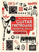Guitar Fretboard Essential Skills (Pick Up and Play)