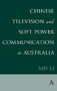 Chinese Television and Soft Power Communication in Australia