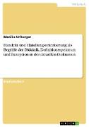 Handeln und Handlungsorientierung als Begriffe der Didaktik. Definitionsspektrum und Rezeption in der aktuellen Diskussion