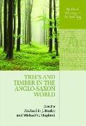 Trees and Timber in the Anglo-Saxon World