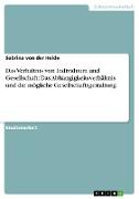 Das Verhältnis von Individuum und Gesellschaft: Das Abhängigkeitsverhältnis und die mögliche Gesellschaftsgestaltung