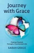 Journey with Grace: Finding Freedom Through a Transformed Life