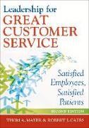 Leadership for Great Customer Service: Satisfied Employees, Satisfied Patients, Second Edition