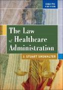 The Law of Healthcare Administration, Eighth Edition