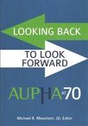 Looking Back to Look Forward: AUPHA at 70