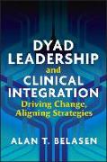 Dyad Leadership and Clinical Integration: Driving Change, Aligning Strategies