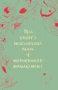 Mrs Groff's Mischievous Book of Motherhood Management