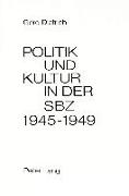 Politik und Kultur in der Sowjetischen Besatzungszone Deutschlands (SBZ) 1945-1949