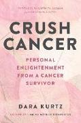 Crush Cancer: Personal Enlightenment From A Cancer Survivor