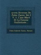 Oeuvres Diverses de Jules Janin: Ser. Volume 1, L'Ane Mort Et La Femme Guillotinee